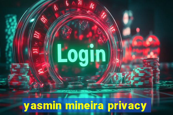 yasmin mineira privacy